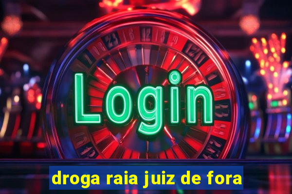 droga raia juiz de fora